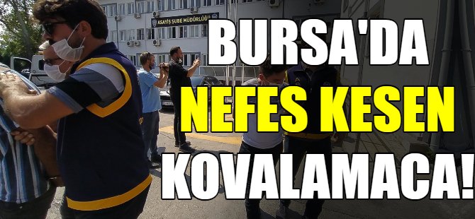 Bursa'da kovalamaca!