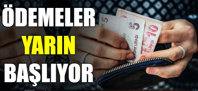 Ödemeler yarın başlıyor!