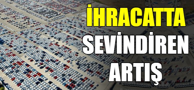 İhracatta sevindiren artış