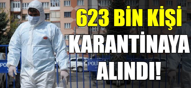 623 bin 766 kişi karantina altına alındı!