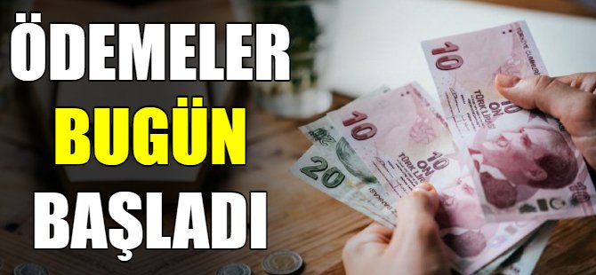 Ödemeler bugün başladı!