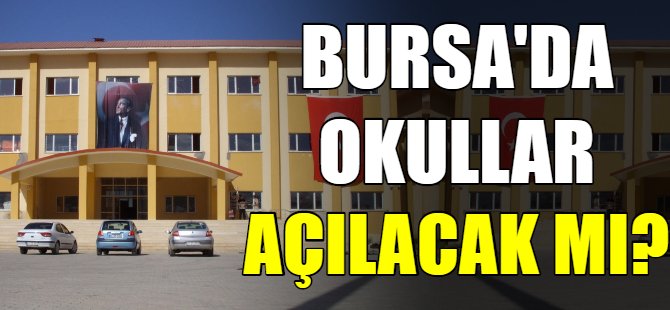 Bursa'da okullar açılacak mı?
