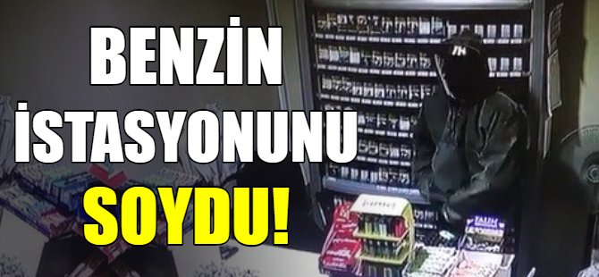 Benzin istasyonunu soydu!
