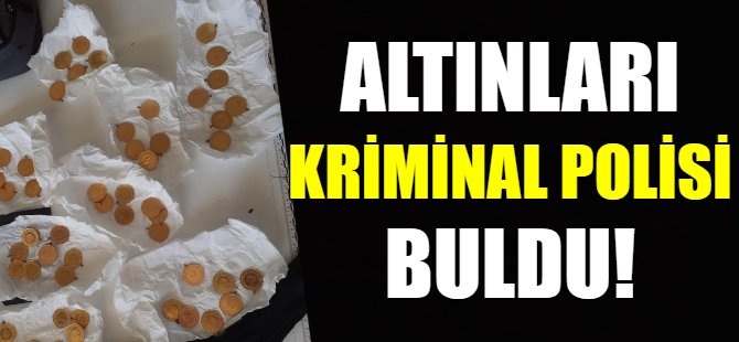 Altınları kriminal polisi buldu