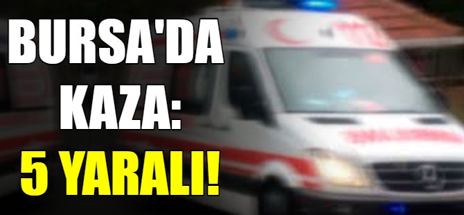 Bursa'da kaza! Çok sayıda yaralı var!