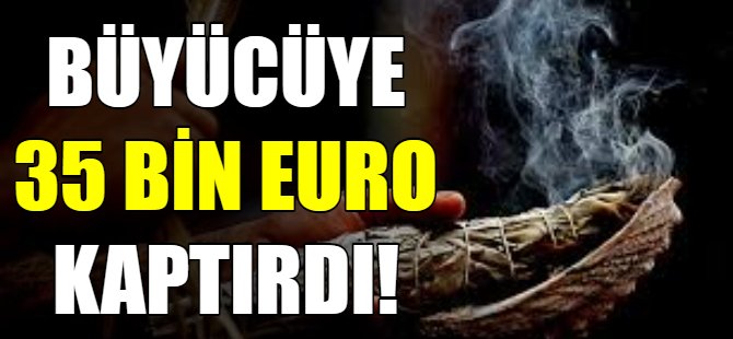 Büyücüye  35 bin euro kaptırdı!