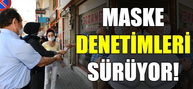 Maske denetimleri sürüyor