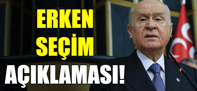 Bahçeli'den erken seçim açıklaması