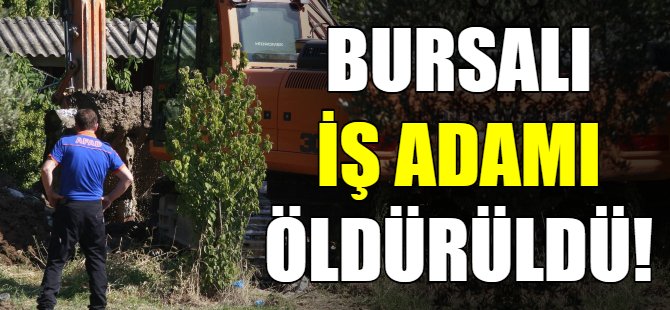 Bursalı iş adamı öldürüldü!