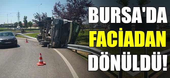 Bursa'da faciadan dönüldü!