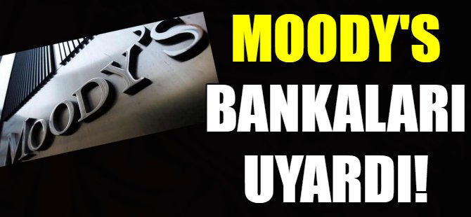 Moody’s’den Türk bankalarına uyarı