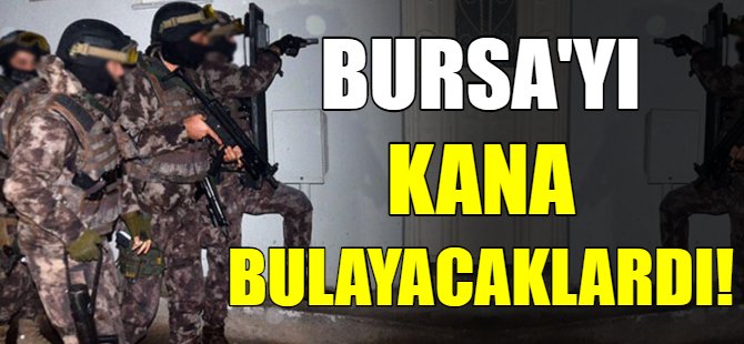 Bursa'yı kana bulayacaklardı!
