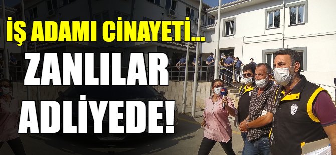 Cinayet zanlıları adliyede!