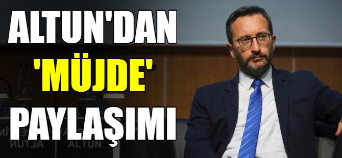 Altun’dan ‘müjde’ paylaşımı