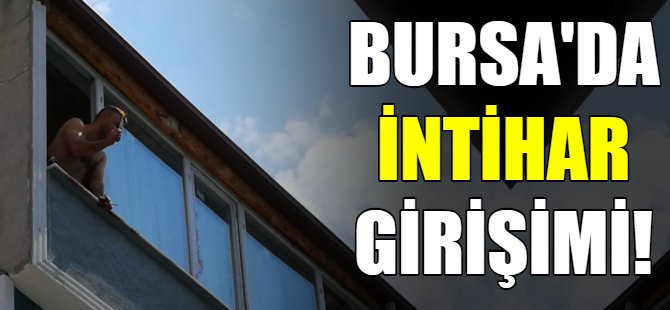Bursa'da intihar girişimi!