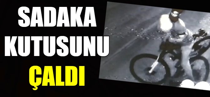 Sadaka kutusunu çaldı!