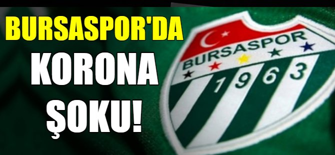 Bursaspor'da korona şoku!