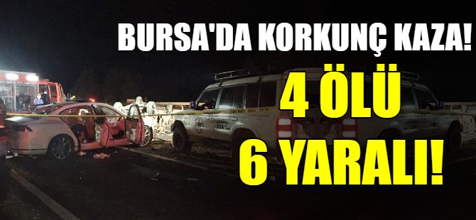 Bursa'da korkunç kaza! 4 ölü 6 yaralı!