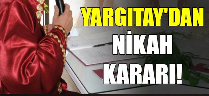 Yargıtay'dan nikah kararı!