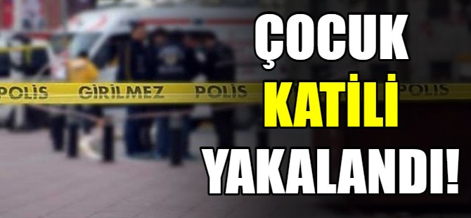 Çocuk katili yakalandı!