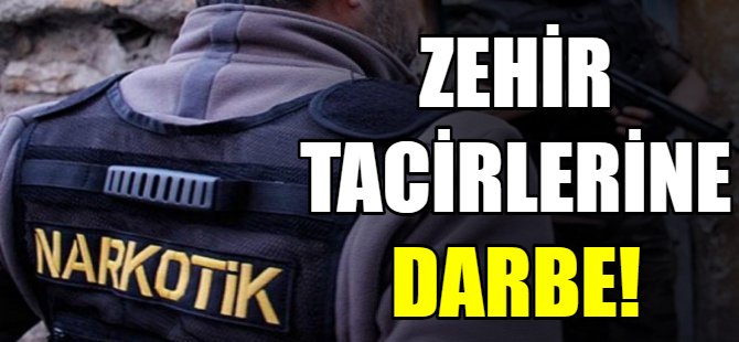Zehir tacirlerine darbe!