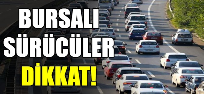 Bursalı sürücüler dikkat!