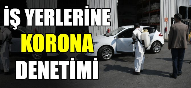 İş yerlerine korona denetimi