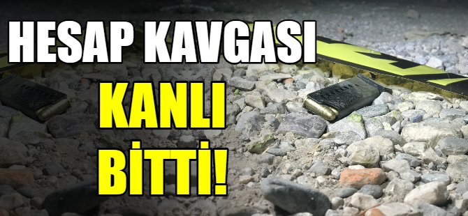 Hesap kavgasında kan aktı!