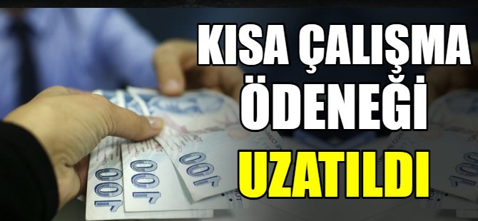Kısa Çalışma Ödeneği iki ay daha uzatıldı