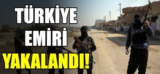 DEAŞ'ın Türkiye Emiri yakalandı!