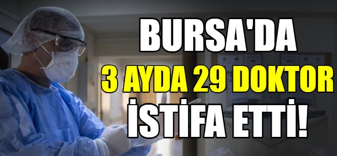 Bursa'da 29 doktor istifa etti!