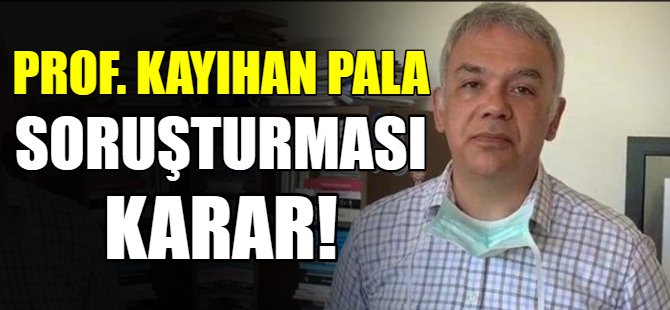 Kayıhan pala soruşturmasında karar!