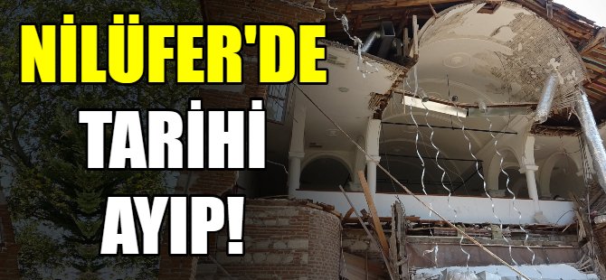 Nilüfer'de tarihi ayıp!