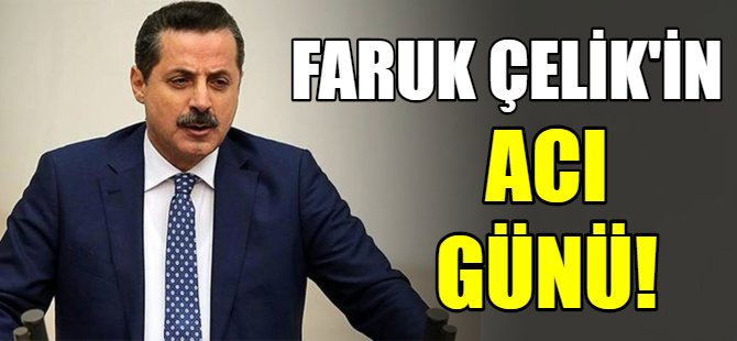 Faruk Çelik'in acı günü!
