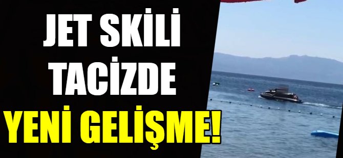 Jet skili tacizde yeni gelişme!