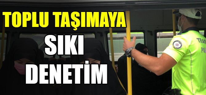 Toplu taşıma araçları denetleniyor!