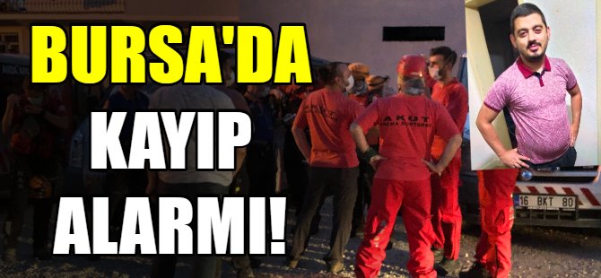 Bursa'da kayıp alarmı!