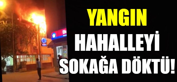 Mahalleyi sokağa döken yangın!