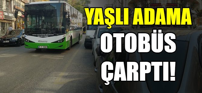 Yaşlı adama otobüs çarptı!