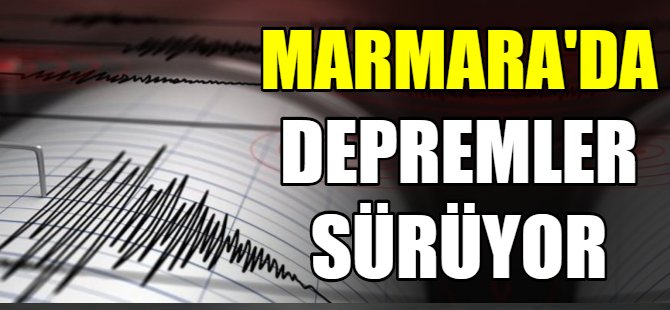 Marmara’da depremler sürüyor!