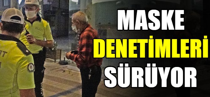 Maske denetimleri sürüyor