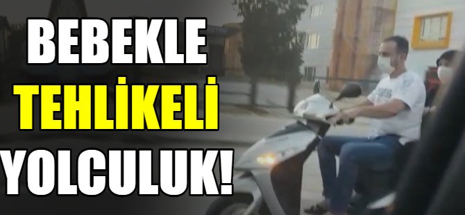 bebekle tehlikeli yolculuk!
