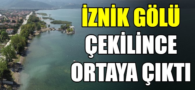 İznik Gölü çekilince ortaya çıktı!