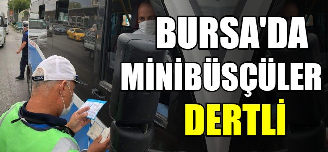 Bursa’da minibüsçüler dertli