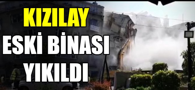 Eski kızılay binası yıkıldı