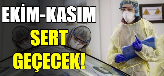 Ekim-Kasım ayları sert geçecek!