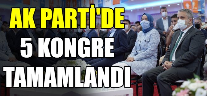 Ak Parti'de 5 kongre tamam