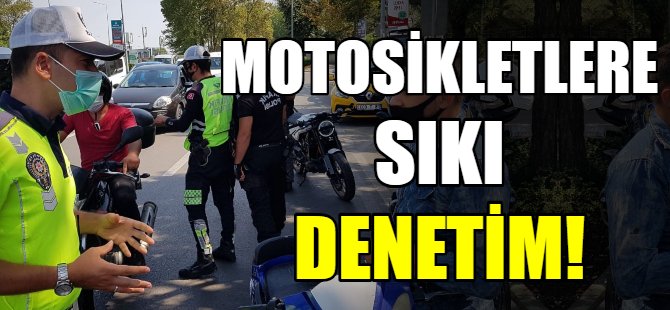 Motosikletlere sıkı denetim!