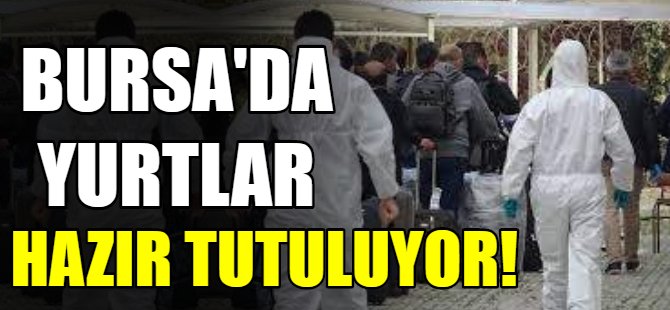 Bursa'da yurtlar hazır tutuluyor!