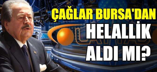 Çağlar Bursa'dan helallik aldı mı?